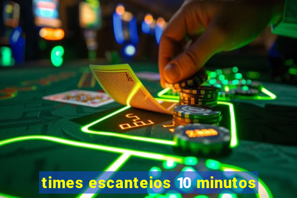times escanteios 10 minutos